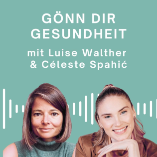 Céleste Spahić zu Gast im GÖNN DIR GESUNDHEIT Podcast bei Luise Walther